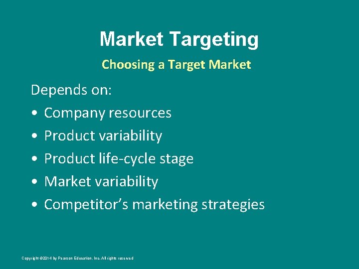 Market Targeting Choosing a Target Market Depends on: • Company resources • Product variability
