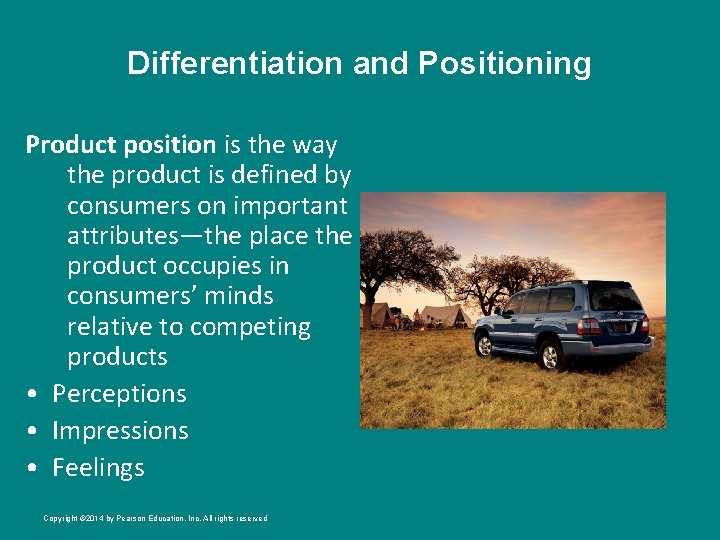 Differentiation and Positioning Product position is the way the product is defined by consumers