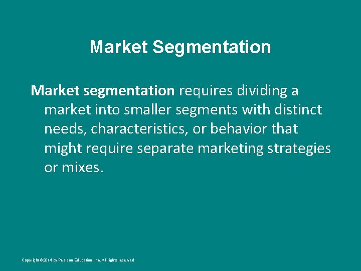 Market Segmentation Market segmentation requires dividing a market into smaller segments with distinct needs,