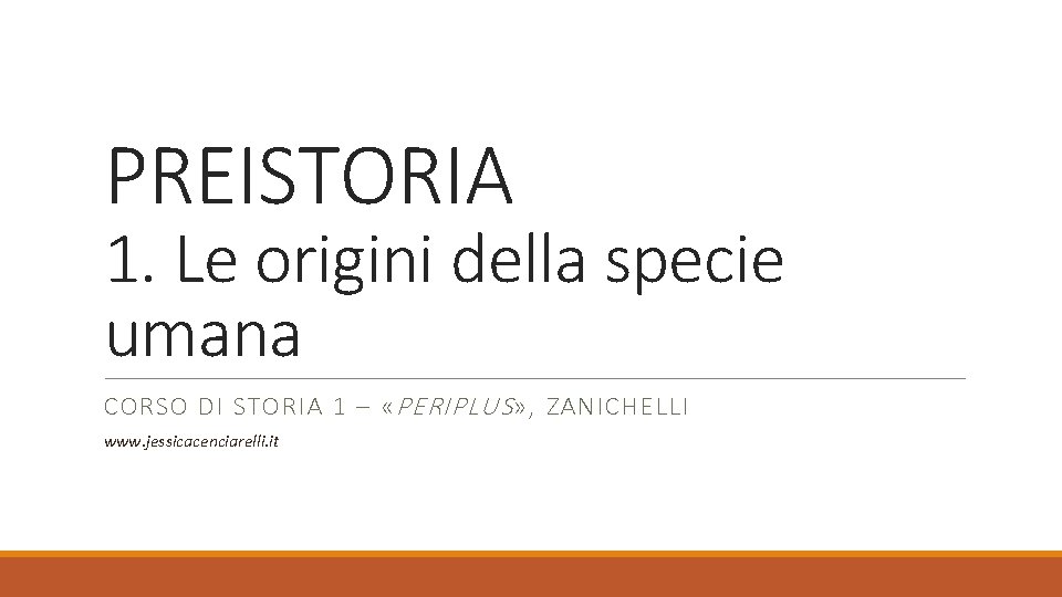 PREISTORIA 1. Le origini della specie umana CORSO DI STORIA 1 – « PERIPLUS