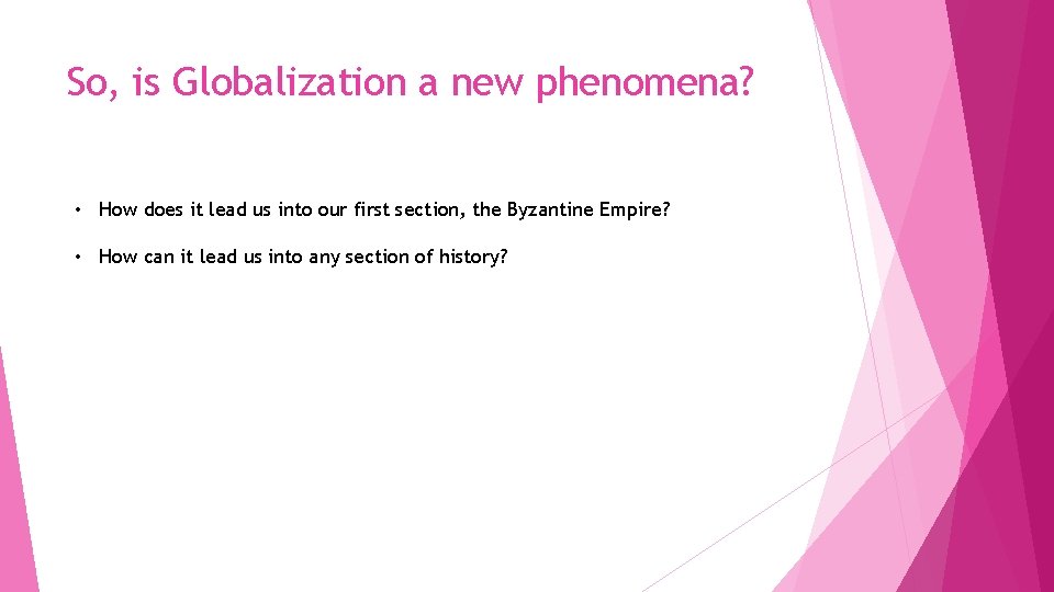 So, is Globalization a new phenomena? • How does it lead us into our