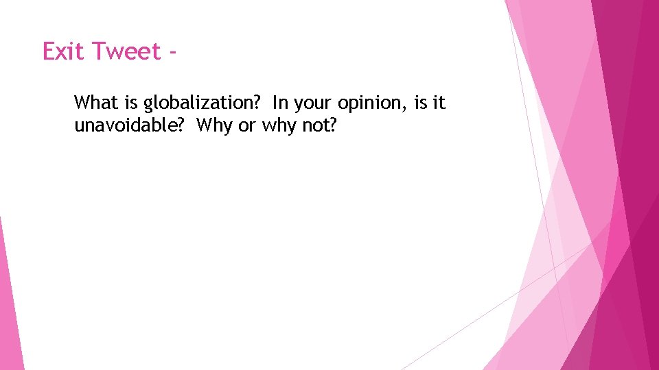 Exit Tweet What is globalization? In your opinion, is it unavoidable? Why or why