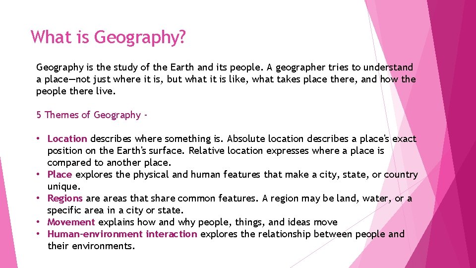 What is Geography? Geography is the study of the Earth and its people. A