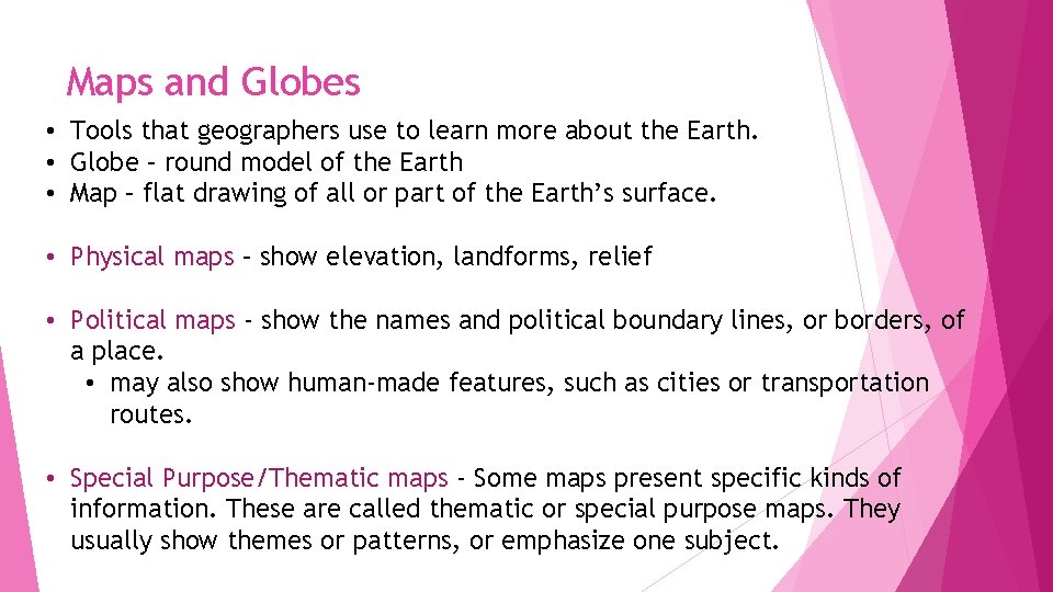 Maps and Globes • Tools that geographers use to learn more about the Earth.
