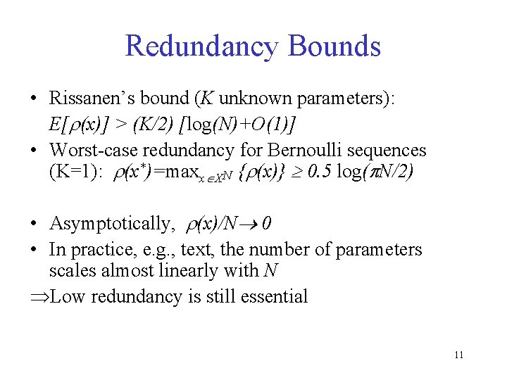 Redundancy Bounds • Rissanen’s bound (K unknown parameters): E[ (x)] > (K/2) [log(N)+O(1)] •