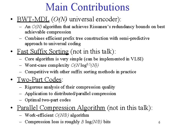 Main Contributions • BWT-MDL (O(N) universal encoder): – An O(N) algorithm that achieves Rissanen’s