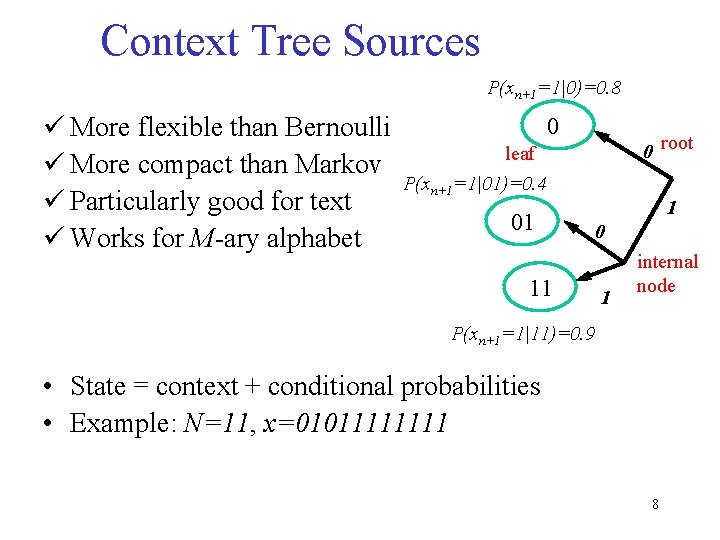 Context Tree Sources P(xn+1=1|0)=0. 8 ü More flexible than Bernoulli ü More compact than