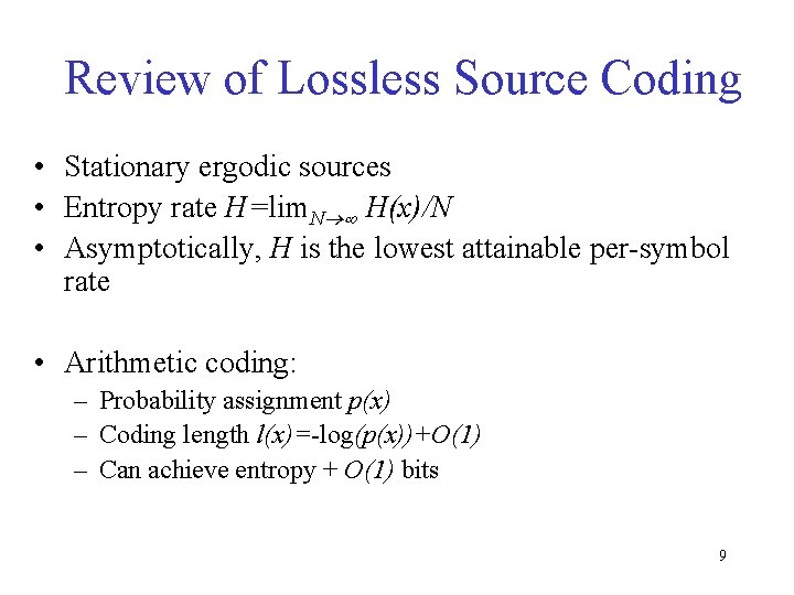 Review of Lossless Source Coding • Stationary ergodic sources • Entropy rate H=lim. N