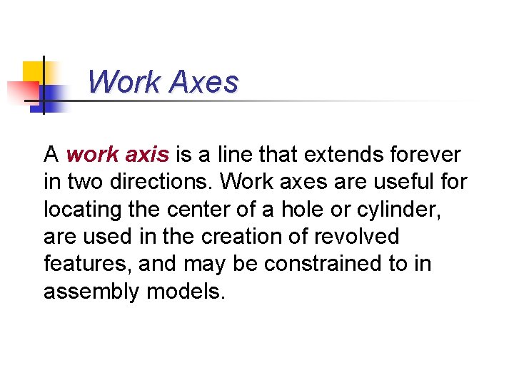 Work Axes A work axis is a line that extends forever in two directions.