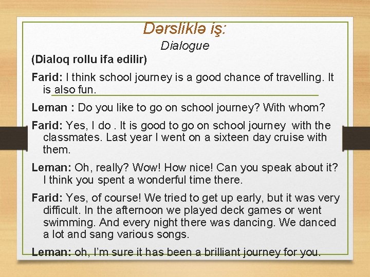 Dərsliklə iş: Dialogue (Dialoq rollu ifa edilir) Farid: I think school journey is a