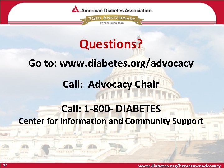 Questions? Go to: www. diabetes. org/advocacy Call: Advocacy Chair Call: 1 -800 - DIABETES