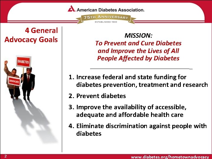 4 General Advocacy Goals MISSION: To Prevent and Cure Diabetes and Improve the Lives