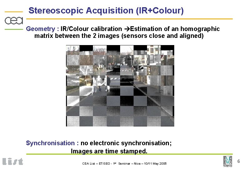 Stereoscopic Acquisition (IR+Colour) Geometry : IR/Colour calibration Estimation of an homographic matrix between the