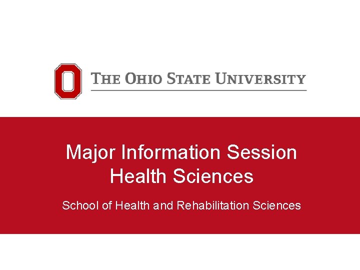 Major Information Session Health Sciences School of Health and Rehabilitation Sciences 