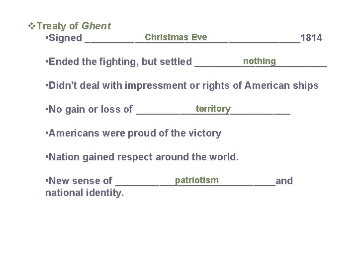 v. Treaty of Ghent Christmas Eve • Signed ____________________1814 nothing • Ended the fighting,