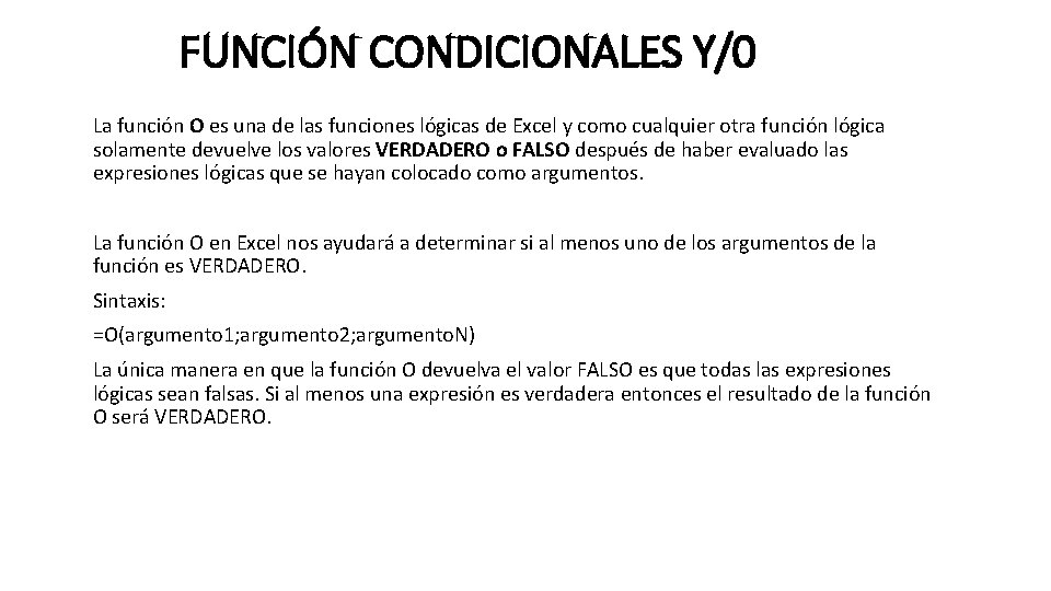 FUNCIÓN CONDICIONALES Y/0 La función O es una de las funciones lógicas de Excel