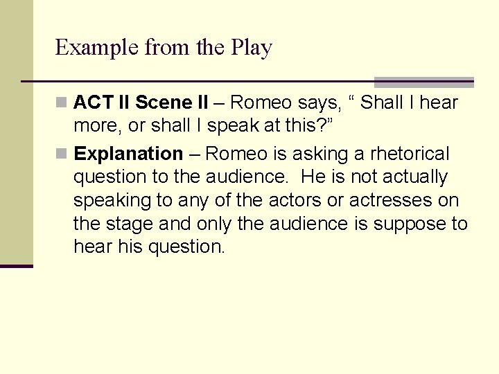 Example from the Play n ACT II Scene II – Romeo says, “ Shall