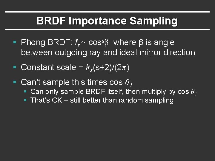 BRDF Importance Sampling § Phong BRDF: fr ~ cossβ where β is angle between