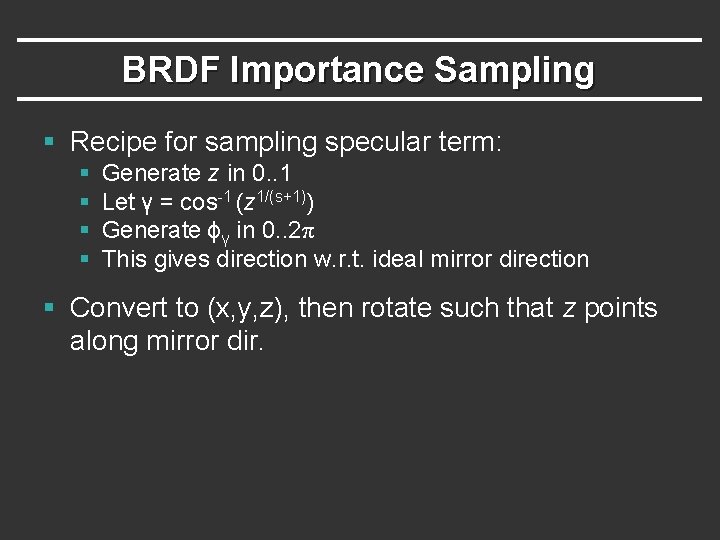 BRDF Importance Sampling § Recipe for sampling specular term: § § Generate z in
