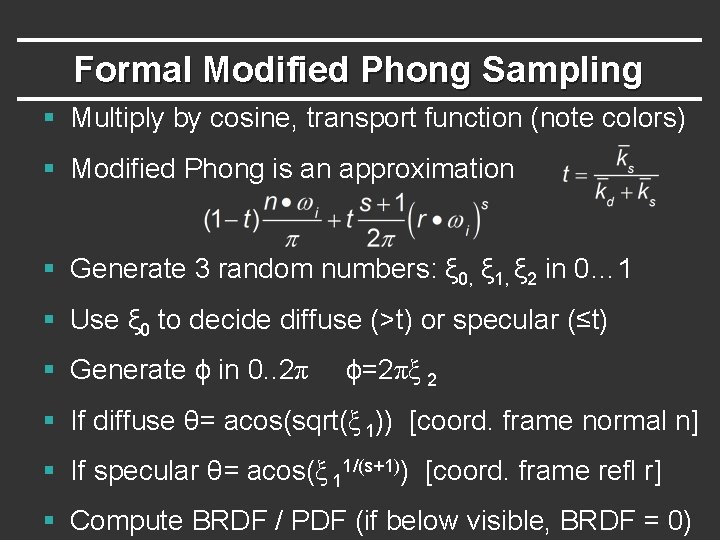 Formal Modified Phong Sampling § Multiply by cosine, transport function (note colors) § Modified
