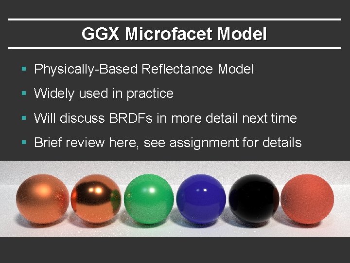 GGX Microfacet Model § Physically-Based Reflectance Model § Widely used in practice § Will