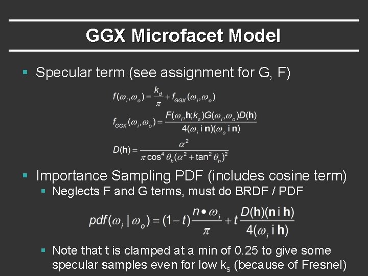 GGX Microfacet Model § Specular term (see assignment for G, F) § Importance Sampling