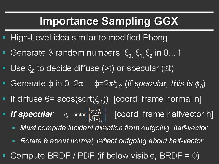Importance Sampling GGX § High-Level idea similar to modified Phong § Generate 3 random