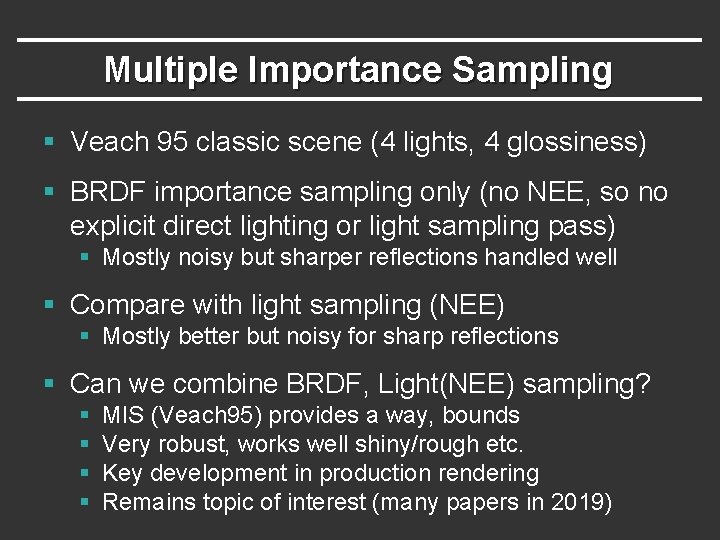 Multiple Importance Sampling § Veach 95 classic scene (4 lights, 4 glossiness) § BRDF