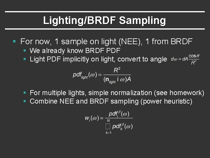 Lighting/BRDF Sampling § For now, 1 sample on light (NEE), 1 from BRDF §
