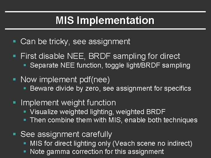 MIS Implementation § Can be tricky, see assignment § First disable NEE, BRDF sampling