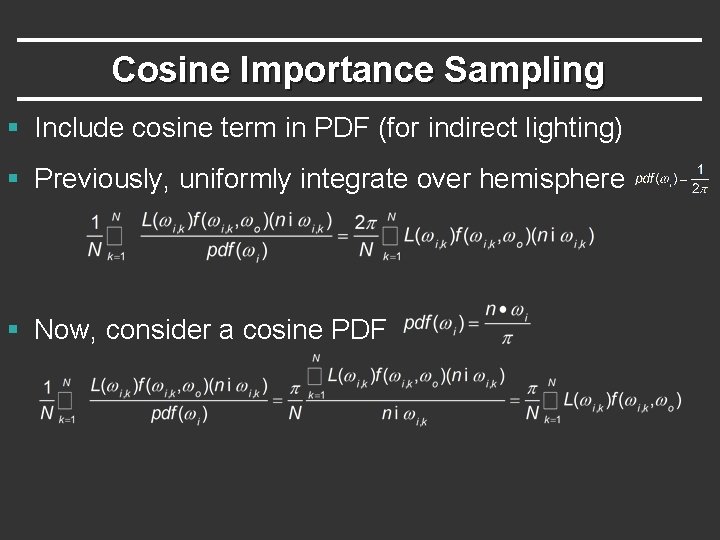 Cosine Importance Sampling § Include cosine term in PDF (for indirect lighting) § Previously,