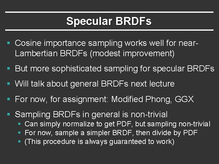 Specular BRDFs § Cosine importance sampling works well for near. Lambertian BRDFs (modest improvement)