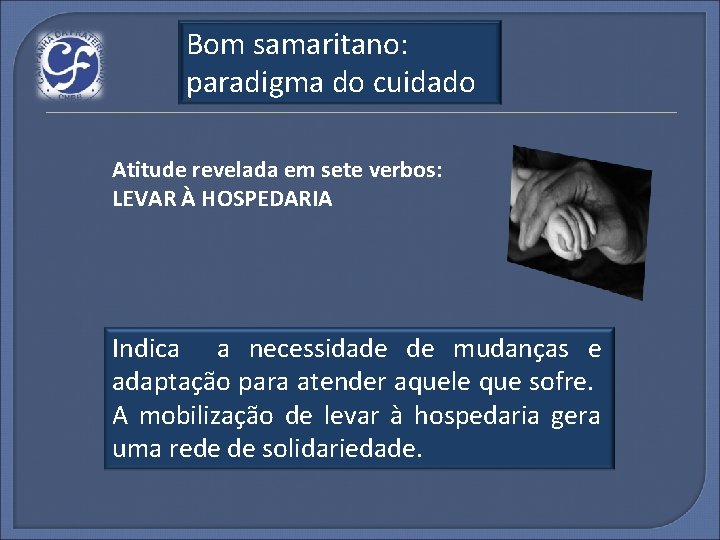 Bom samaritano: paradigma do cuidado Atitude revelada em sete verbos: LEVAR À HOSPEDARIA Indica