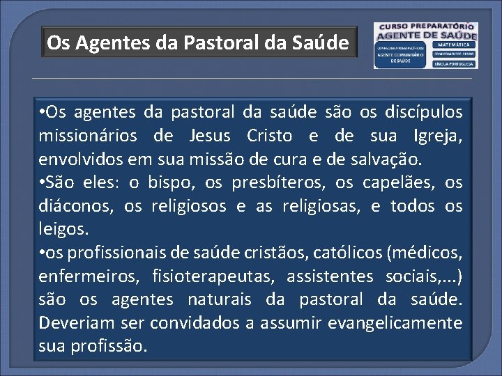 Os Agentes da Pastoral da Saúde • Os agentes da pastoral da saúde são