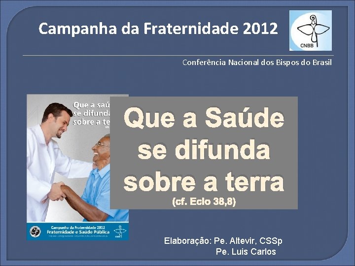 Campanha da Fraternidade 2012 Conferência Nacional dos Bispos do Brasil Que a Saúde se