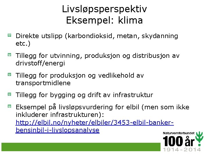 Livsløpsperspektiv Eksempel: klima Direkte utslipp (karbondioksid, metan, skydanning etc. ) Tillegg for utvinning, produksjon