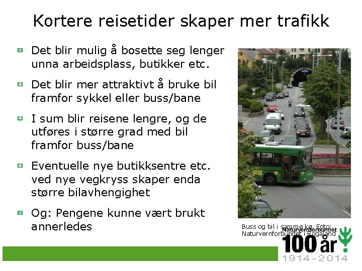 Kortere reisetider skaper mer trafikk Det blir mulig å bosette seg lenger unna arbeidsplass,