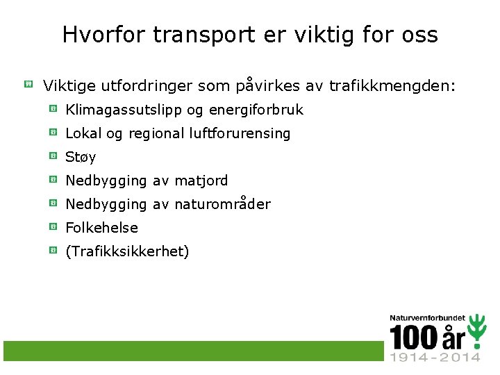 Hvorfor transport er viktig for oss Viktige utfordringer som påvirkes av trafikkmengden: Klimagassutslipp og