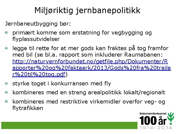 Miljøriktig jernbanepolitikk Jernbaneutbygging bør: primært komme som erstatning for vegbygging og flyplassutvidelser legge til