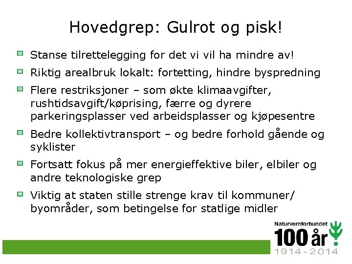 Hovedgrep: Gulrot og pisk! Stanse tilrettelegging for det vi vil ha mindre av! Riktig