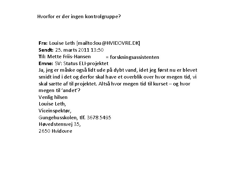 Hvorfor er der ingen kontrolgruppe? Fra: Louise Leth [mailto: lou@HVIDOVRE. DK] Sendt: 25. marts