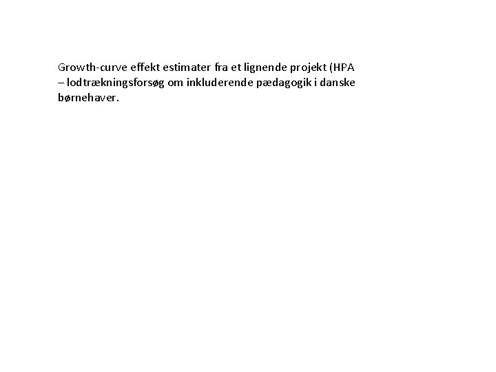 Growth-curve effekt estimater fra et lignende projekt (HPA – lodtrækningsforsøg om inkluderende pædagogik i