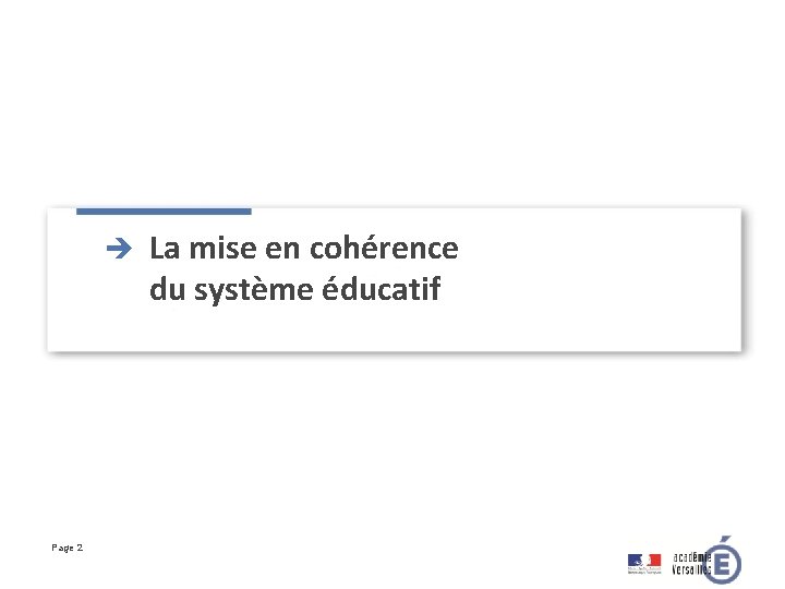 è Page 2 La mise en cohérence du système éducatif 