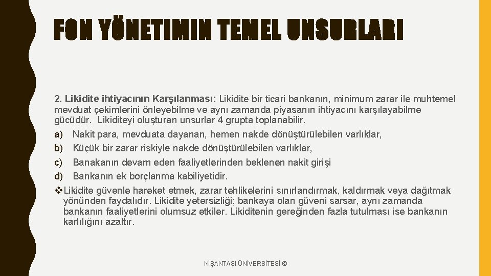 FON YÖNETIMIN TEMEL UNSURLARI 2. Likidite ihtiyacının Karşılanması: Likidite bir ticari bankanın, minimum zarar