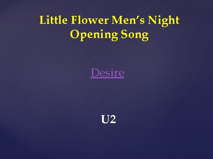 Little Flower Men’s Night Opening Song Desire U 2 