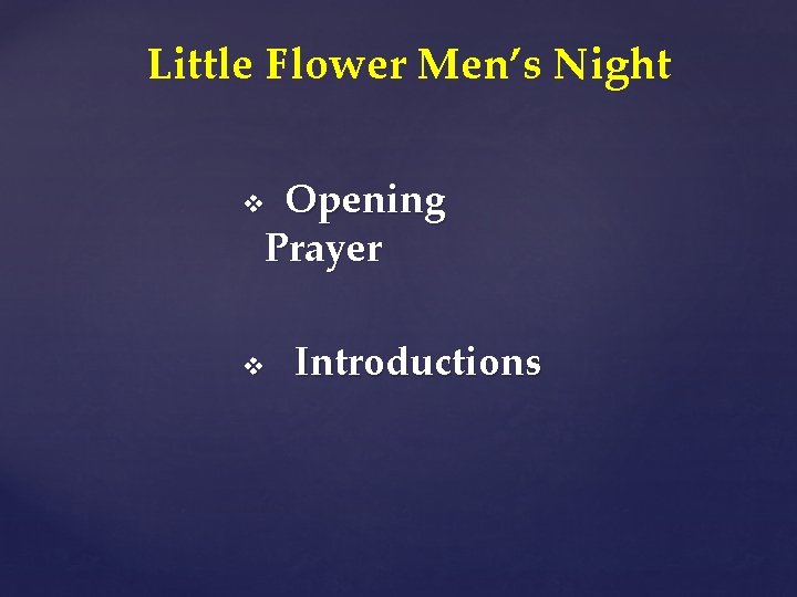 Little Flower Men’s Night Opening Prayer v v Introductions 