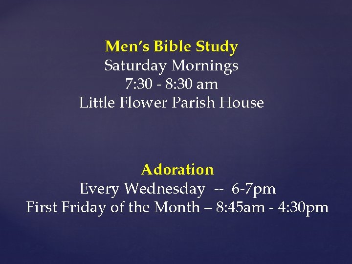 Men’s Bible Study Saturday Mornings 7: 30 - 8: 30 am Little Flower Parish