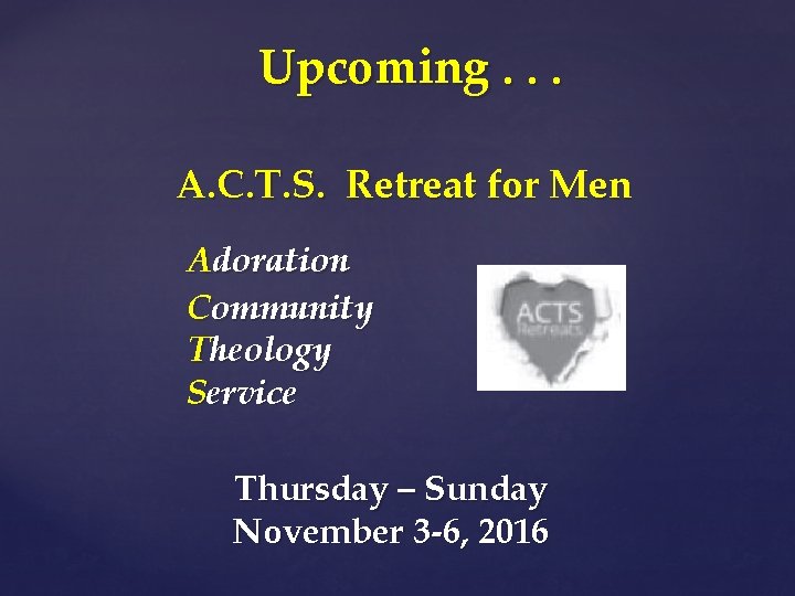 Upcoming. . . A. C. T. S. Retreat for Men Adoration Community Theology Service