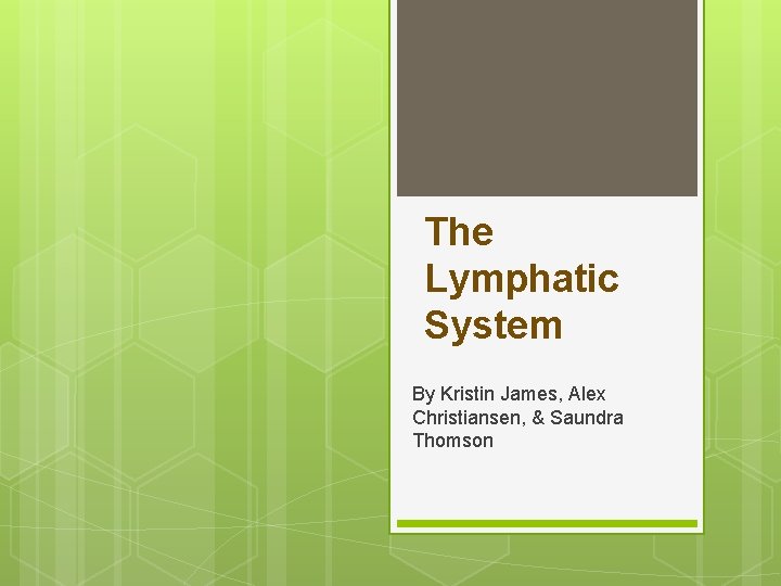 The Lymphatic System By Kristin James, Alex Christiansen, & Saundra Thomson 