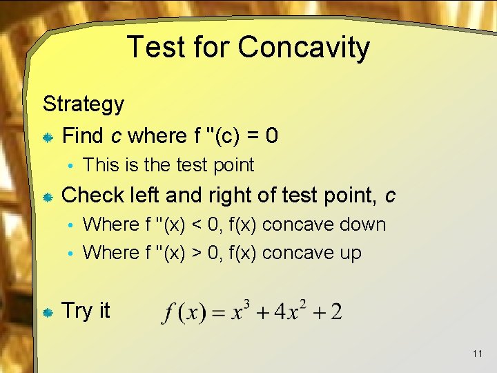 Test for Concavity Strategy Find c where f ''(c) = 0 • This is